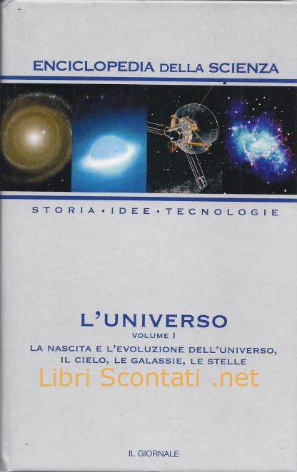 Enciclopedia della Scienza. Storia • Idee • Tecnologie. L'Universo. Volume I. La nascita e l'evoluzione dell'universo, il cielo, la galassie, le stelle.