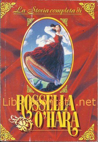 La storia completa di Rossella O'Hara. Libro allegato a Gioia N. 48 del 19/11/94.