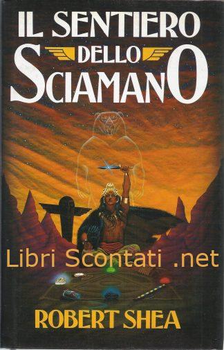 Il sentiero dello Sciamano - Robert Shea. Libro Euroclub