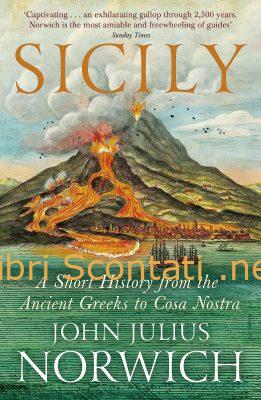 Sicily: A short history, from the Greeks to Cosa Nostra - John Julius Norwich. Libro in inglese