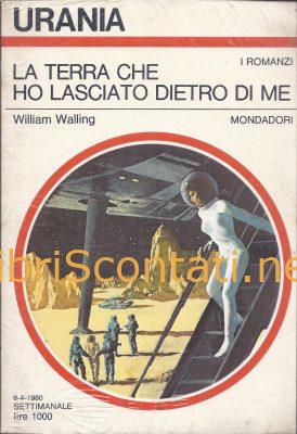 La Terra che ho lasciato dietro di me - William Walling. Libro Urania N. 830 Fantascienza.