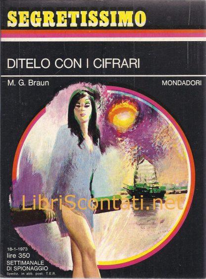 Ditelo con i Cifrari - M. G. Braun. Libro Segretissimo N. 477. Settimanale di Spionaggio Mondadori, 18-1-1973.