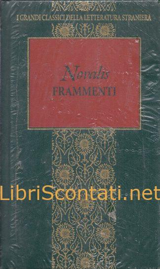 Frammenti - Novalis. I grandi Classici Della Letteratura Straniera. Libro Nuovo, Sigillato. Fabbri Editori.