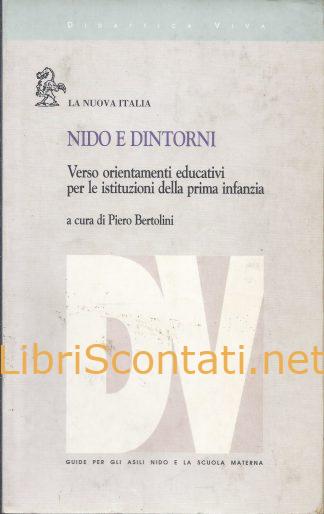 Nido e dintorni. Verso orientamenti educativi per le istituzioni della prima infanzia - Piero Bertolini. Libro Didattica Viva.