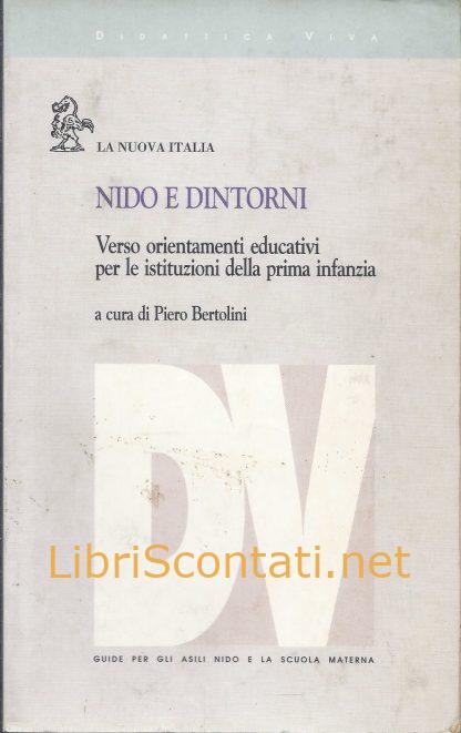 Nido e dintorni. Verso orientamenti educativi per le istituzioni della prima infanzia - Piero Bertolini. Libro Didattica Viva.