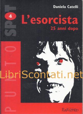 L'Esorcista 25 anni dopo - Daniela Catelli. Libro PuntoZero. 8886945213, 9788886945219
