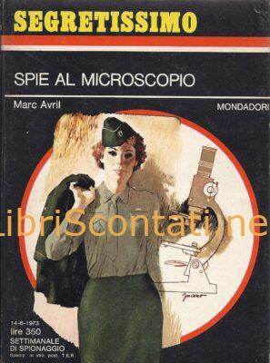 Spie al microscopio - Marc Avril. Libro Segretissimo N. 498. Settimanale di Spionaggio Mondadori, 14-6-1973.