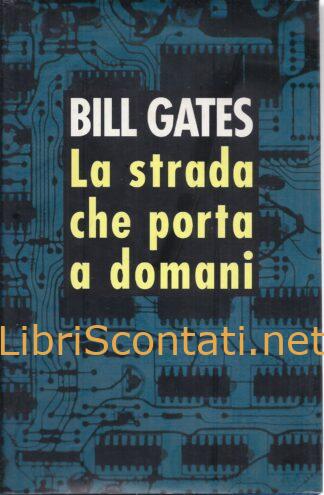 La strada che porta a domani - Bill Gates. Libro CDE 1996.