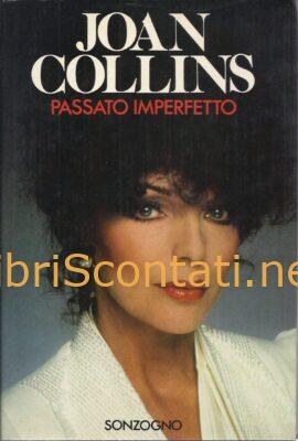 Passato imperfetto. Autobiografia di Joan Collins. Libro Prima Edizione Sonzogno 1984