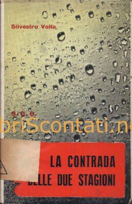 La contrada delle due stagioni - Silvestro Volta. Libro La Giraffa Viaggi e Scoperte N. 2. Società Editrice Emiliana, 1961.