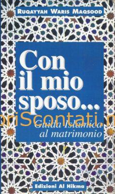 Con il mio sposo... Guida islamica al matrimonio - Ruqayyah Waris Maqsood. Libro Edizioni Al Hikma.