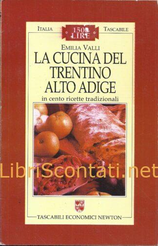 La cucina del Trentino Alto Adige in cento ricette tradizionali - Emilia Valli. Libro 8881839989 - 9788881839988