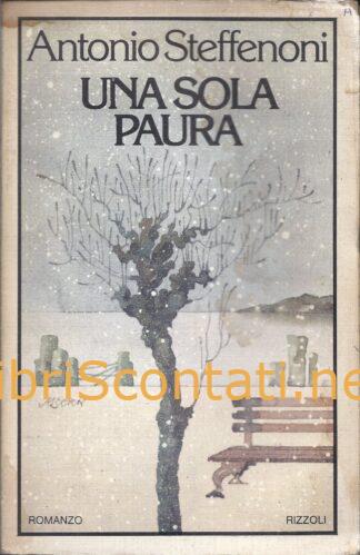 Una sola paura - Antonio Steffenoni. Libro Rizzoli 1976.