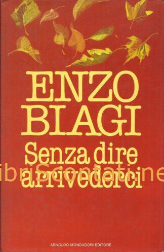 Senza dire arrivederci - Enzo Biagi. Collana I Libri di Biagi Mondadori