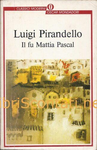 Il fu Mattia Pascal - Luigi Pirandello. Libro Oscar Classici Moderni 8804307668 - 9788804307662