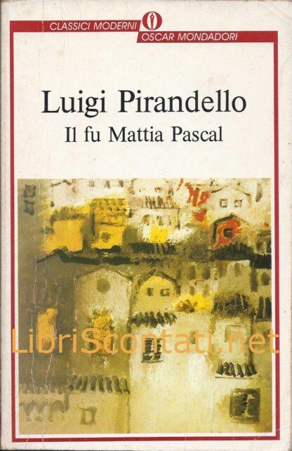 Il fu Mattia Pascal - Luigi Pirandello. Libro Oscar Classici Moderni 8804307668 - 9788804307662