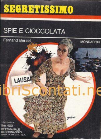 Spie e cioccolata - Fernand Berset. Libro Segretissimo N. 576. Settimanale di Spionaggio Mondadori, 12-12-1974.