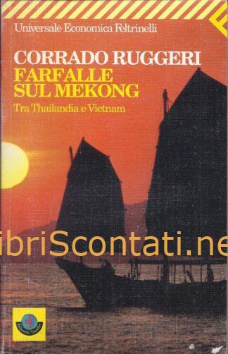 Farfalle sul Mekong. Tra Thailandia e Vietnam- Corrado Ruggeri. Libro 8807815656 - 9788807815652.