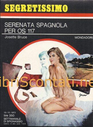 Serenata Spagnola per OS 117 - Josette Bruce. Libro Segretissimo N. 516. Settimanale di Spionaggio Mondadori 18-10-1973.