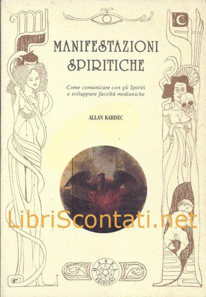 Manifestazioni Spiritiche. Come comunicare con gli Spiriti e sviluppare facoltà medianiche - Allan Kardec. Libro Harel Edizioni.