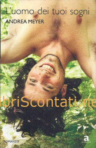L'uomo dei tuoi sogni - Andrea Meyer. Libro 9788854111882