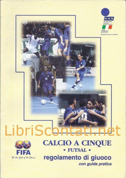 Calcio a cinque • Futsal • Regolamento di giuoco con guida pratica.