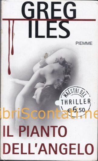 Il pianto dell'angelo - Greg Iles. Libro Collana Maestri del Thriller N. 101, Piemme 2009.