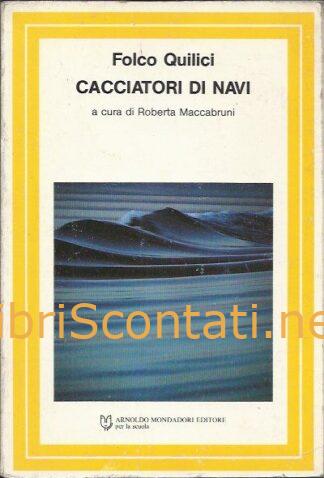 Cacciatori di navi - Folco Quilici. Libro Mondadori. Letture per la scuola media.