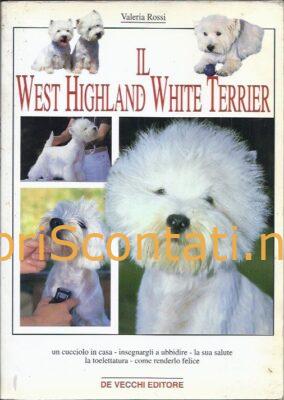 Il West Highland White Terrier - Valeria Rossi. Libro De Vecchi Editore 8841256435 - 9788841256435