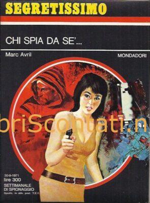 Chi spia da sé... - Marc Avril. Libro Segretissimo N. 409. Settimanale di Spionaggio 30-9-1971, Mondadori.