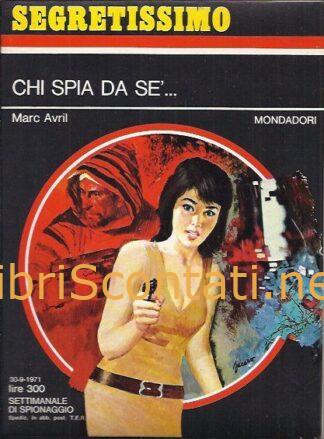 Chi spia da sé... - Marc Avril. Libro Segretissimo N. 409. Settimanale di Spionaggio 30-9-1971, Mondadori.