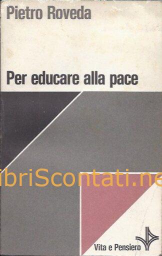 Per educare alla pace - Pietro Roveda. Libro Vita e Pensiero