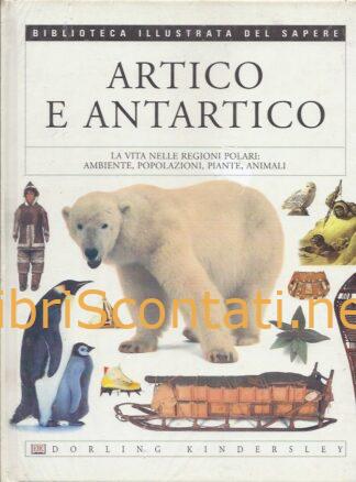 Artico e Antartico. Biblioteca Illustrata del Sapere N. 3.
