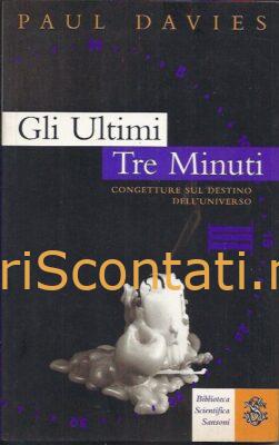 Gli ultimi tre minuti - Paul Davies. Libro Biblioteca Scientifica Sansoni, 1995.