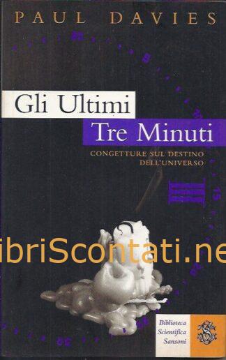 Gli ultimi tre minuti - Paul Davies. Libro Biblioteca Scientifica Sansoni, 1995.