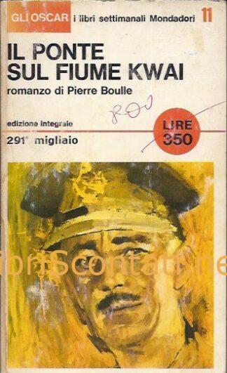 Il ponte sul fiume Kwai - Pierre Boulle. Libro Gli Oscar, 1965.
