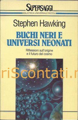 Buchi neri e universi neonati. Riflessioni sull'origine e il futuro del cosmo - Stephen Hawking. Libro 8817116483 - 9788817116480