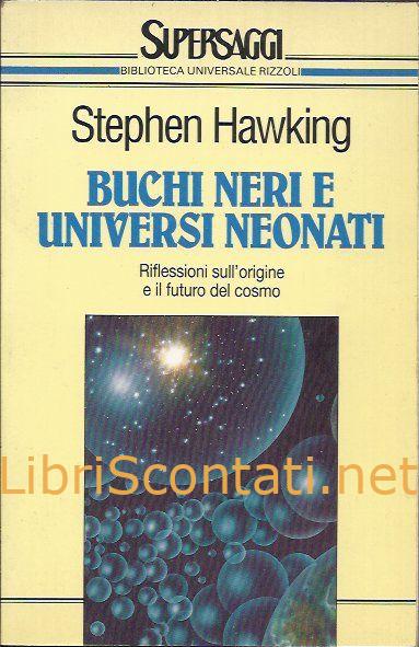 Buchi neri e universi neonati. Riflessioni sull'origine e il futuro del cosmo - Stephen Hawking. Libro 8817116483 - 9788817116480