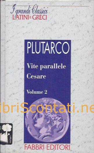 Vite Parallele, Cesare. Volume 2 - Plutarco. I Grandi Classici Latini e Greci.
