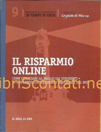Il risparmio online. Come utilizzare al meglio gli strumenti di risparmio e investimento disponibili sul web.
