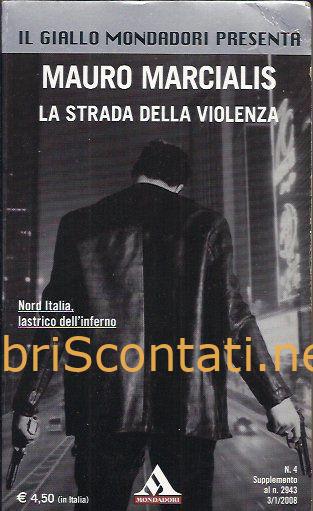 La strada della violenza - Mauro Marcialis. Libro Il Giallo Mondadori 9771120508011