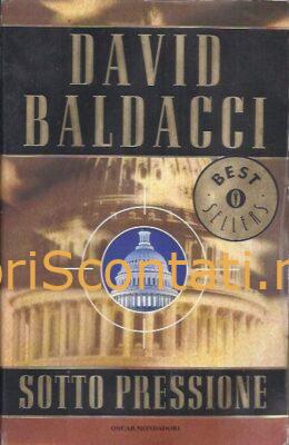 Sotto pressione - David Baldacci. Libro Bestsellers 1182