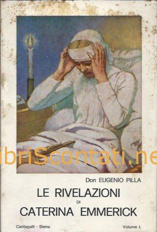 Le rivelazioni di Caterina Emmerick - Don Eugenio Pilla. Volume I. Libro Cantagalli 1983.