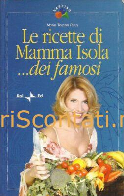 Le ricette di Mamma Isola... dei famosi - Maria Teresa Ruta. Libro Zapping RAI ERI, 2004