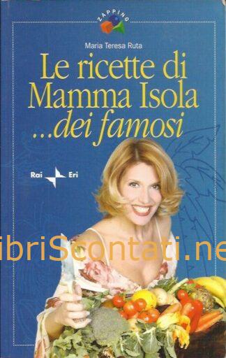 Le ricette di Mamma Isola... dei famosi - Maria Teresa Ruta. Libro Zapping RAI ERI, 2004