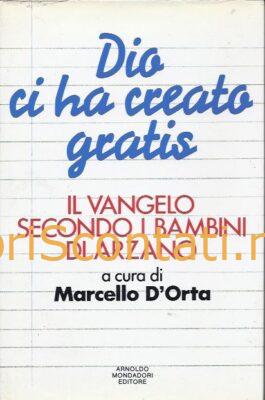 Dio ci ha creato gratis. Il vangelo secondo i bambini di Arzano - Marcello D'Orta. Libro 8804348976 - 9788804348979