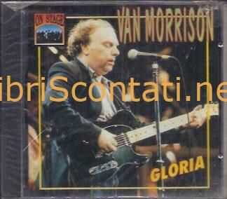 Van Morrison - Gloria. Live CD. Recorded Live in concert Los Angeles and London, summer 1973. On Stage CD 12087.