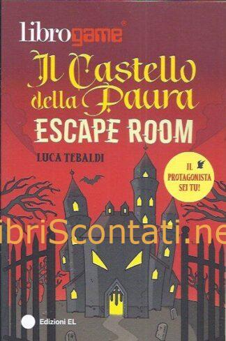 Il castello della paura. Escape room. Librogame - Luca Tebaldi. Edizioni EL.