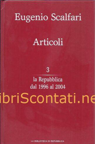 Articoli. Vol. 3. La Repubblica dal 1996 al 2004 - Eugenio Scalfari. Libro La Biblioteca di Repubblica. 9771128445905