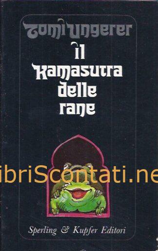 Il Kamasutra delle rane - Tomi Ungerer. Sperling & Kupfer Editori, Quarta Edizione, 1990.